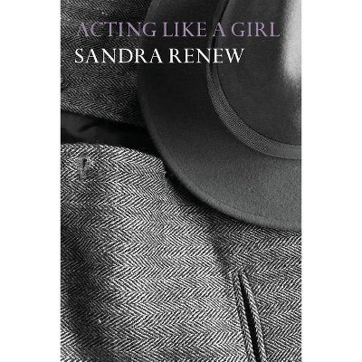 Acting Like a Girl - by  Sandra Renew (Paperback)