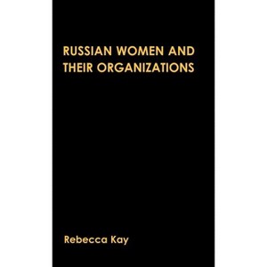 Russian Women and Their Organizations - by  R Kay (Hardcover) - 1 of 1