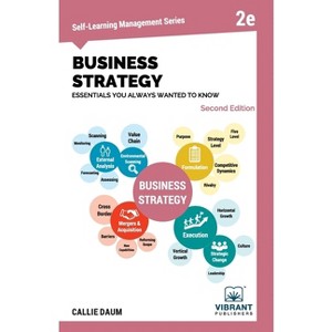 Business Strategy Essentials You Always Wanted to Know - (Self-Learning Management) 2nd Edition by  Vibrant Publishers & Callie Daum (Paperback) - 1 of 1