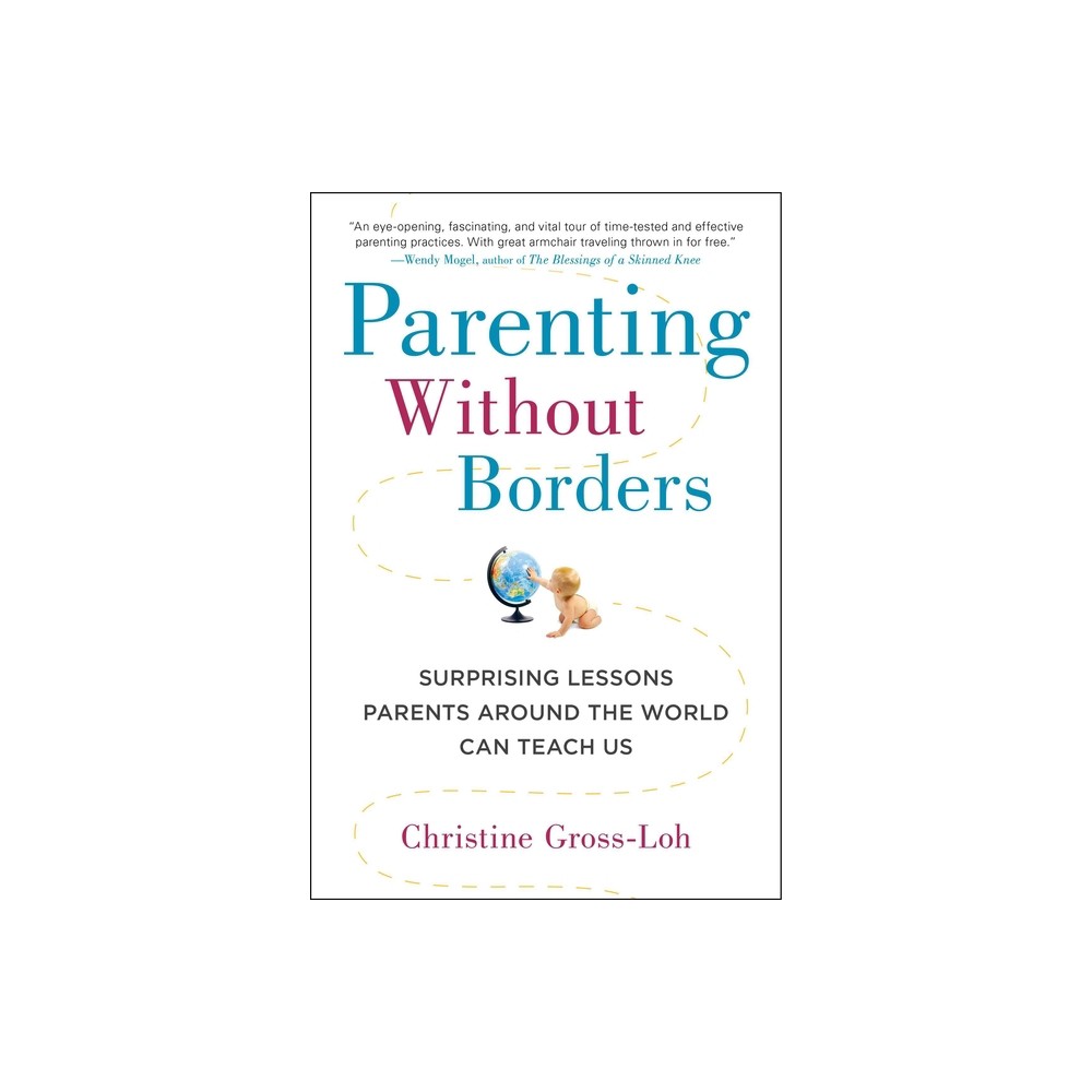 Parenting Without Borders - by Christine Gross-Loh (Paperback)