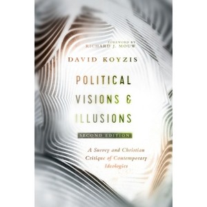 Political Visions & Illusions - 2nd Edition by  David T Koyzis (Paperback) - 1 of 1