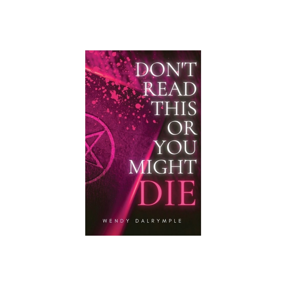 Dont Read This or You Might Die - by Wendy Dalrymple (Paperback)