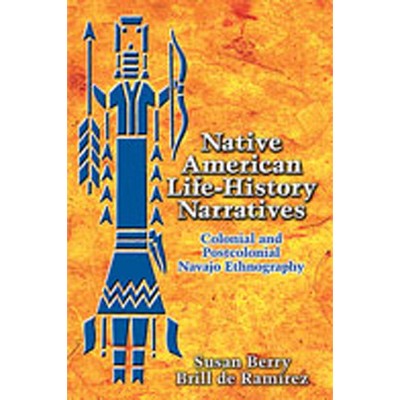 Native American Life-History Narratives - by  Susan Berry Brill de Ramírez (Hardcover)
