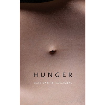 Hunger - by  Maia Spring Carabajal (Paperback)