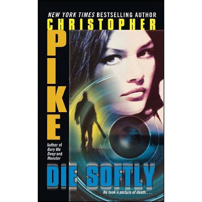 Die Softly - by  Christopher Pike (Paperback)