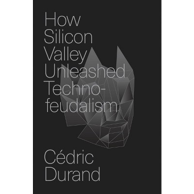 How Silicon Valley Unleashed Techno-Feudalism - by Cédric Durand