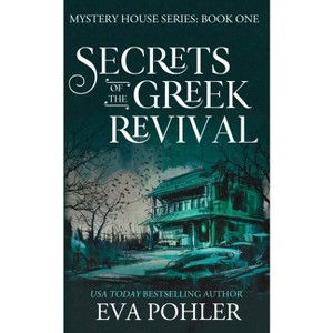 Secrets of the Greek Revival - (Mystery House) by Eva Pohler - 1 of 1