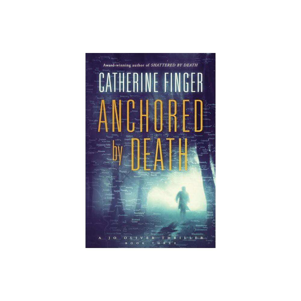 Anchored By Death - (Jo Oliver Thriller) by Catherine Finger (Paperback)