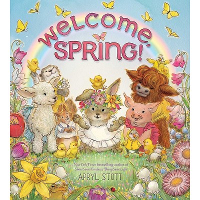 Welcome, Spring! - by  Apryl Stott (Hardcover)
