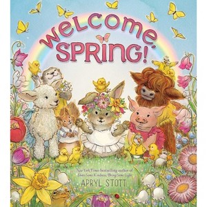 Welcome, Spring! - by  Apryl Stott (Hardcover) - 1 of 1