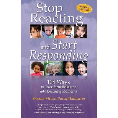 Stop Reacting and Start Responding - by  Sharon Silver (Paperback)