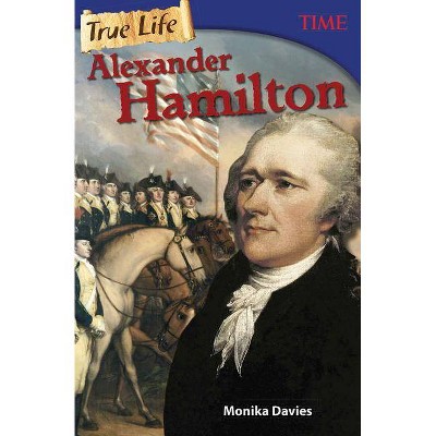 True Life: Alexander Hamilton - (Time for Kids(r) Nonfiction Readers) by  Monika Davies (Paperback)