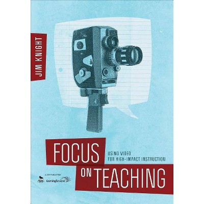 Focus on Teaching - by  Jim Knight (Paperback)