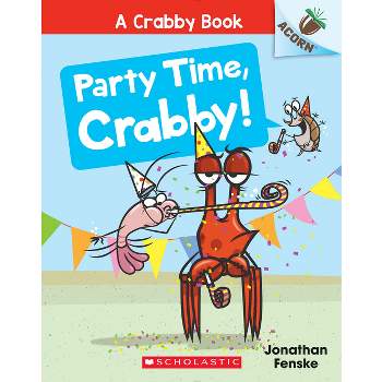 Party Time, Crabby!: An Acorn Book (a Crabby Book #6) - by Jonathan Fenske