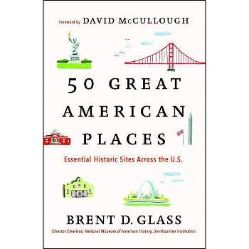 50 Great American Places - by  Brent D Glass (Paperback)