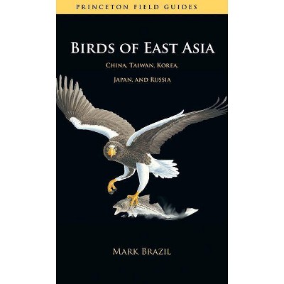 Birds of East Asia - (Princeton Field Guides) by  Mark Brazil (Paperback)