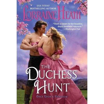 The Duchess Hunt - (Once Upon a Dukedom) by  Lorraine Heath (Paperback)