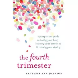 The Fourth Trimester - by  Kimberly Ann Johnson (Paperback)