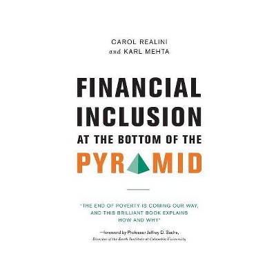 Financial Inclusion at the Bottom of the Pyramid - by  Carol Realini & Karl Mehta (Paperback)