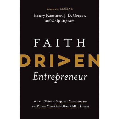 Faith Driven Entrepreneur - by  Henry Kaestner & J D Greear & Chip Ingram (Hardcover)