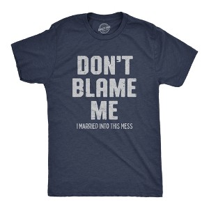 Mens Dont Blame Me I Married Into This Mess T Shirt Funny In Laws Family Joke Tee For Guys - Crazy Dog Men's T Shirt - 1 of 4