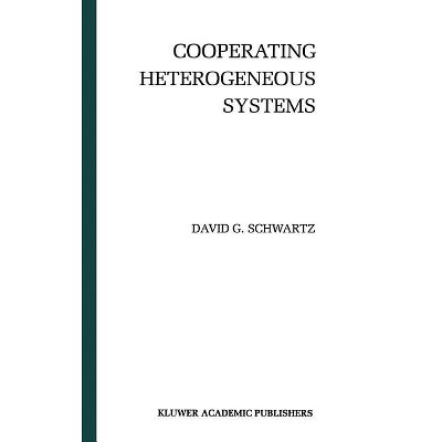 Cooperating Heterogeneous Systems - (The Springer International Engineering and Computer Science) by  David G Schwartz (Hardcover)