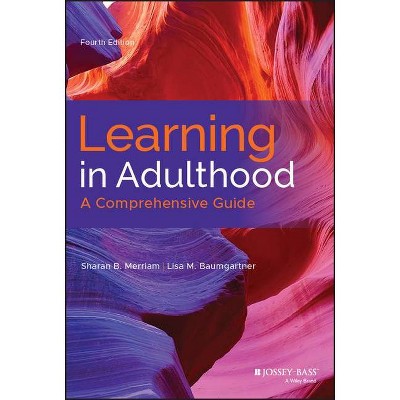 Learning in Adulthood - 4th Edition by  Sharan B Merriam & Lisa M Baumgartner (Hardcover)