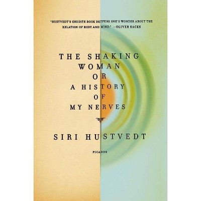 The Shaking Woman or a History of My Nerves - by  Siri Hustvedt (Paperback)