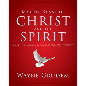 Making Sense of Christ and the Spirit - by  Wayne A Grudem (Paperback) - 1 of 1
