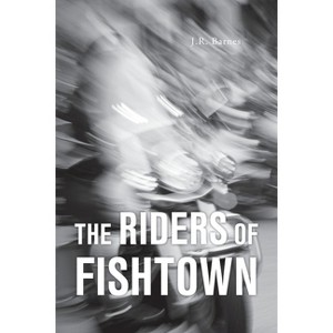 The Riders Of Fishtown - by  J R Barnes (Paperback) - 1 of 1