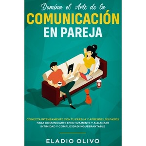 Domina el arte de la comunicación en pareja - by  Eladio Olivo (Paperback) - 1 of 1