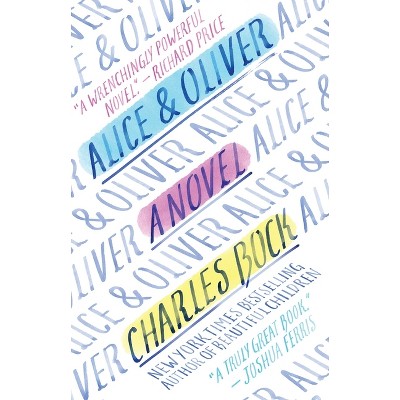 Alice & Oliver - by  Charles Bock (Paperback)