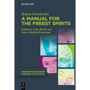 A Manual for the Freest Spirits - (Women Philosophers Heritage Collection) by  Helene Druskowitz (Hardcover) - 1 of 1