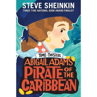 Abigail Adams, Pirate of the Caribbean - (Time Twisters) by  Steve Sheinkin (Paperback)