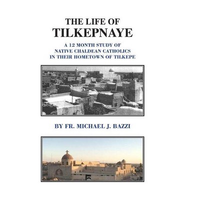 The Life of Tilkepnaye - by  Michael J Bazzi (Hardcover)