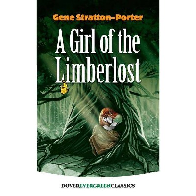 A Girl of the Limberlost - (Dover Children's Evergreen Classics) by  Gene Stratton-Porter (Paperback)