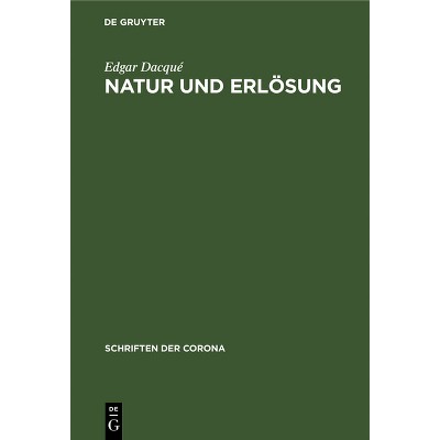Natur Und Erlösung - (Schriften Der Corona) by  Edgar Dacqué (Hardcover)