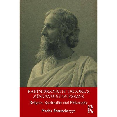 Rabindranath Tagore's Śāntiniketan Essays - by  Medha Bhattacharyya (Paperback)