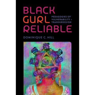 Black Gurl Reliable - (Black Lives and Liberation) by  Dominique C Hill (Hardcover)