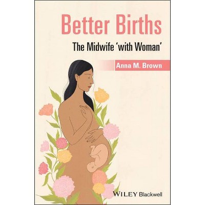 Better Births - by  Anna M Brown (Paperback)