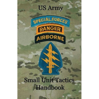 US Army Small Unit Tactics Handbook - by  Paul D Lefavor (Paperback)