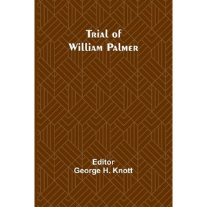 Trial of William Palmer - by  George H Knott (Paperback) - 1 of 1