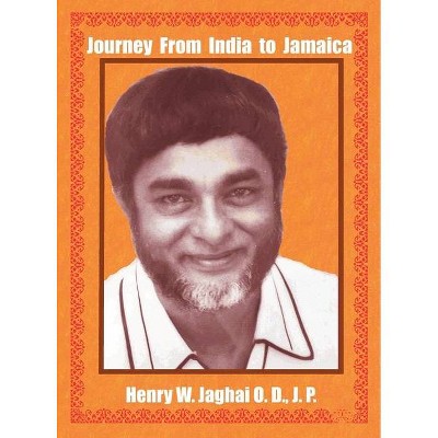 Journey From India to Jamaica - by  Od Jp Jaghai (Hardcover)