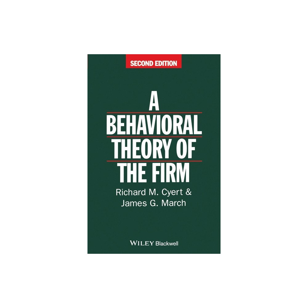 Behavioral Theory of the Firm - 2nd Edition by Richard M Cyert & James G March (Paperback)