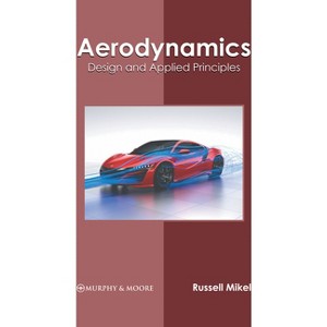 Aerodynamics: Design and Applied Principles - by  Russell Mikel (Hardcover) - 1 of 1