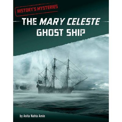 The Mary Celeste Ghost Ship - (History's Mysteries) by  Anita Nahta Amin (Hardcover)