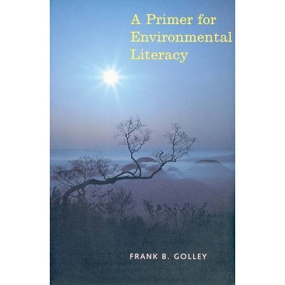 A Primer for Environmental Literacy - by  Frank B Golley (Paperback)