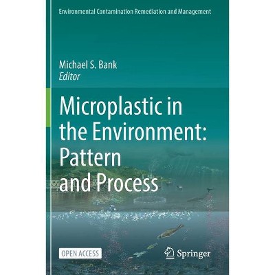 Microplastic in the Environment: Pattern and Process - (Environmental Contamination Remediation and Management) by  Michael S Bank (Paperback)