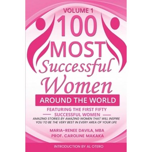 100 Most Successful Women Around the World - by  Maria-Renee Davila & Caroline Makaka (Paperback) - 1 of 1
