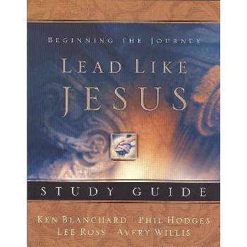 Lead Like Jesus Study Guide - by  Avery Willis & Ken Blanchard & Phil Hodges & Lee Ross (Paperback)